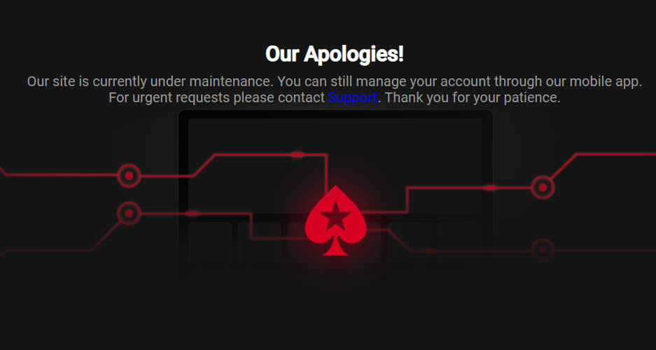 Screenshot of black PokerStars website with error message apologizing "our site is currently under maintenance". PokerStars PA, MI, & NJ, FOX Bet, Stars Casino sites were down for an unprecedented 4-days due to unspecified server issue