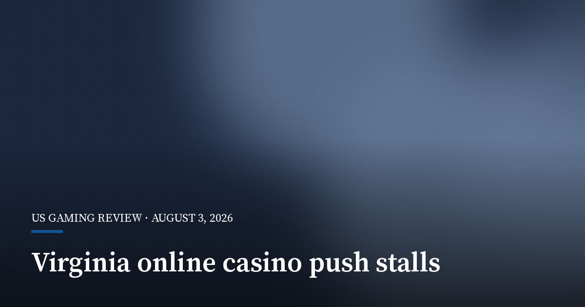 Virginia Online Casino Push Stalls as Bills Fail to Align
