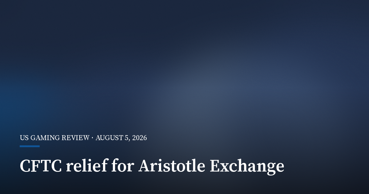CFTC Gives Aristotle Exchange Conditional Relief on Event Contracts
