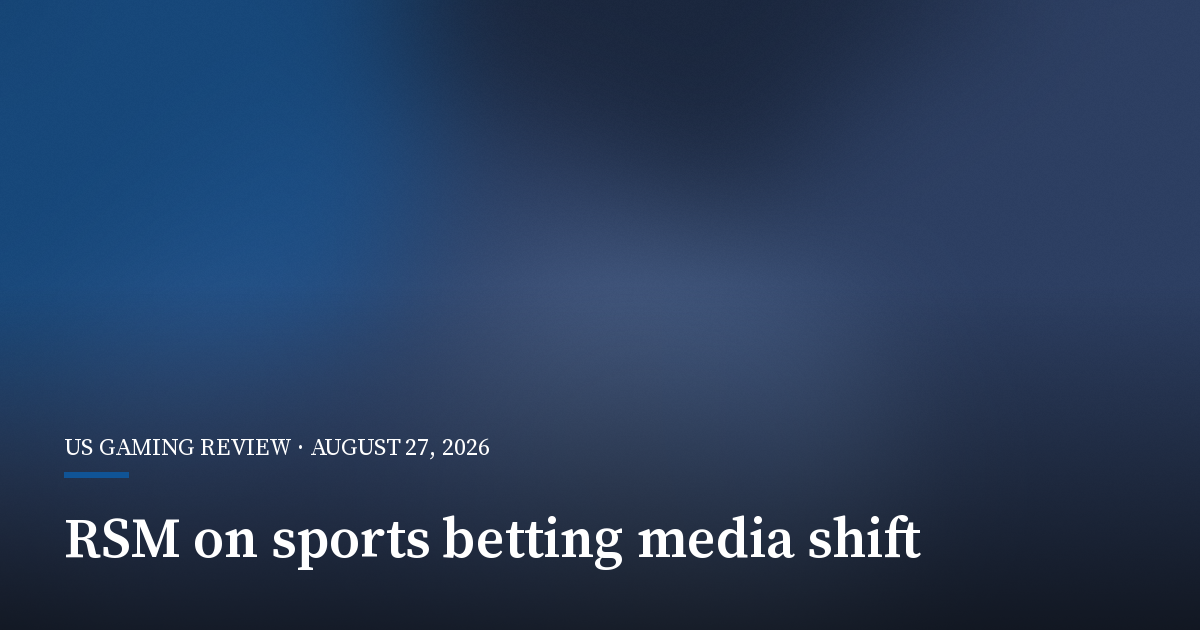 RSM Says Legal Sports Betting Is Remaking Sports Media