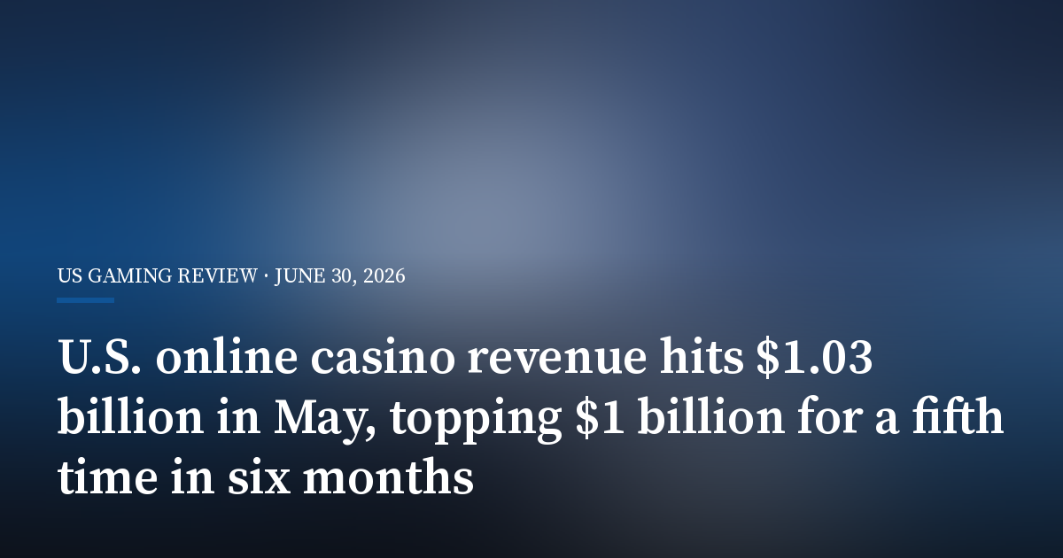 U.S. Online Casino Revenue Hits $1.03 Billion in May, Topping $1 Billion for a Fifth Time in Six Months