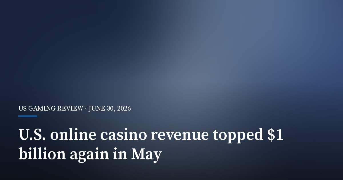 U.S. Online Casino Revenue Topped $1 Billion Again in May
