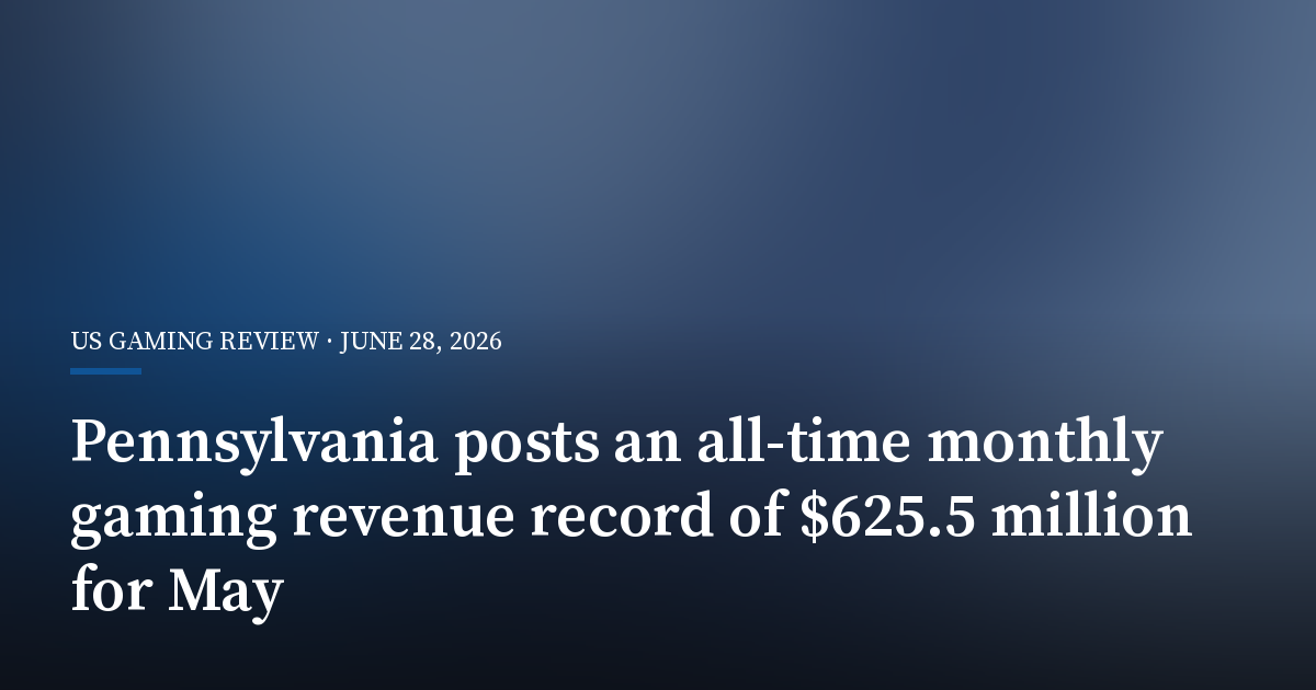 Pennsylvania Posts an All-Time Monthly Gaming Revenue Record of $625.5 Million for May