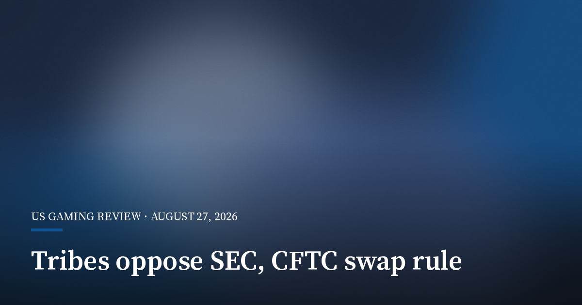 Tribes Urge SEC and CFTC to Keep Sports Contracts Out of Swap Rule