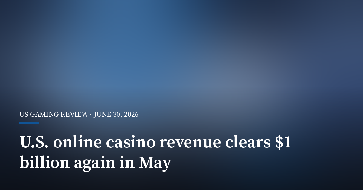 U.S. Online Casino Revenue Clears $1 Billion Again in May