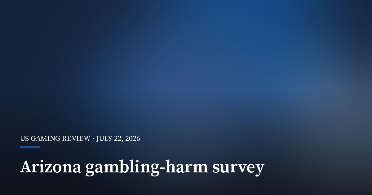 Arizona Survey Finds 18% Reported Gambling Harm Indicators
