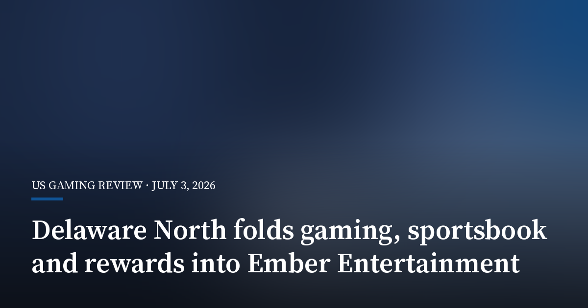 Delaware North Folds Gaming, Sportsbook and Rewards Into Ember Entertainment