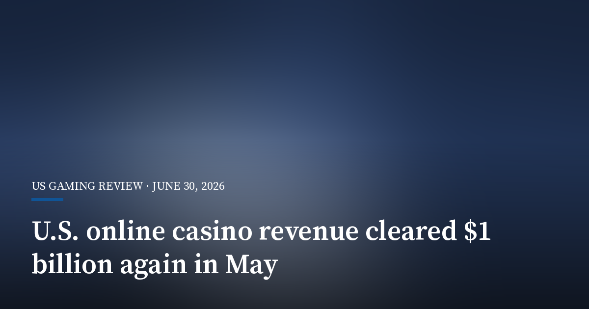 U.S. Online Casino Revenue Cleared $1 Billion Again in May